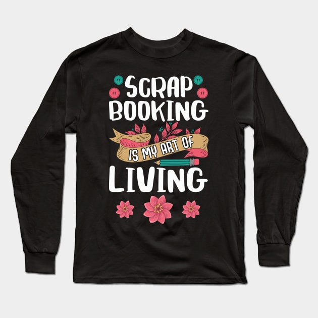 Scrapbooking Art Of Living Scrapbook Scrapbooker Long Sleeve T-Shirt by  WebWearables